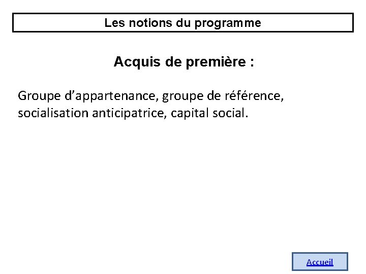 Les notions du programme Acquis de première : Groupe d’appartenance, groupe de référence, socialisation Les notions du programme Acquis de première : Groupe d’appartenance, groupe de référence, socialisation