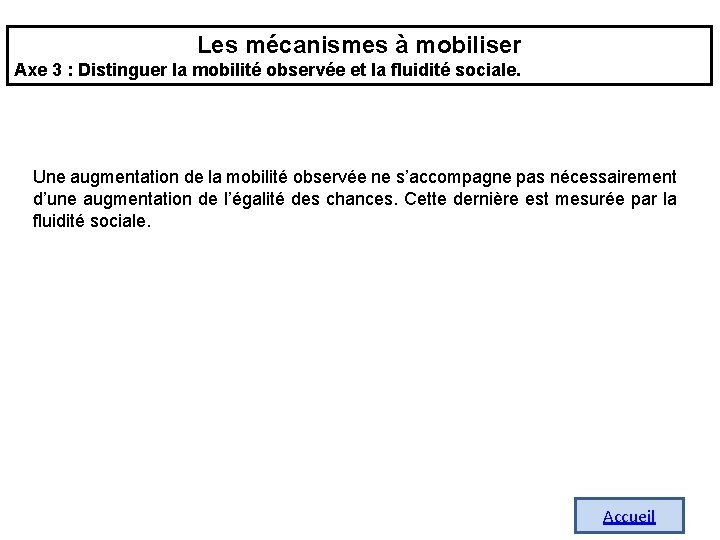Les mécanismes à mobiliser Axe 3 : Distinguer la mobilité observée et la fluidité Les mécanismes à mobiliser Axe 3 : Distinguer la mobilité observée et la fluidité