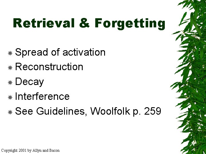 Retrieval & Forgetting Spread of activation Reconstruction Decay Interference See Guidelines, Woolfolk p. 259
