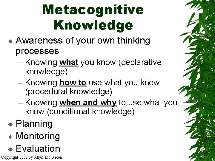 Metacognitive Knowledge Awareness of your own thinking processes – Knowing what you know (declarative