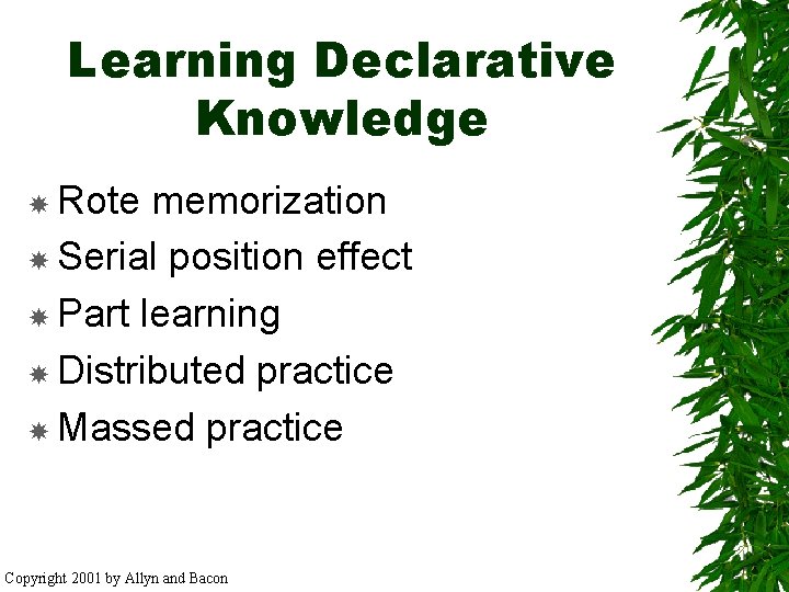 Learning Declarative Knowledge Rote memorization Serial position effect Part learning Distributed practice Massed practice