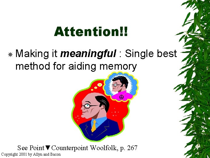 Attention!! Making it meaningful : Single best method for aiding memory See Point▼Counterpoint Woolfolk,