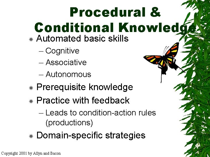  Procedural & Conditional Knowledge Automated basic skills – Cognitive – Associative – Autonomous