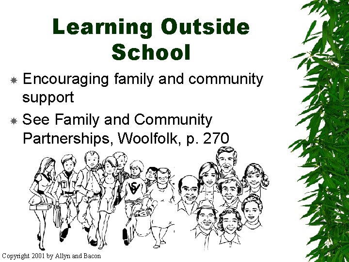 Learning Outside School Encouraging family and community support See Family and Community Partnerships, Woolfolk,