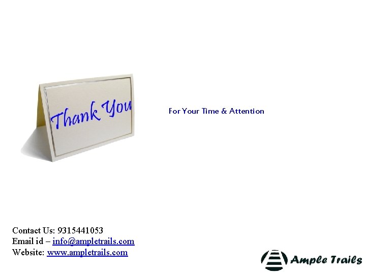  For Your Time & Attention Contact Us: 9315441053 Email id – info@ampletrails. com