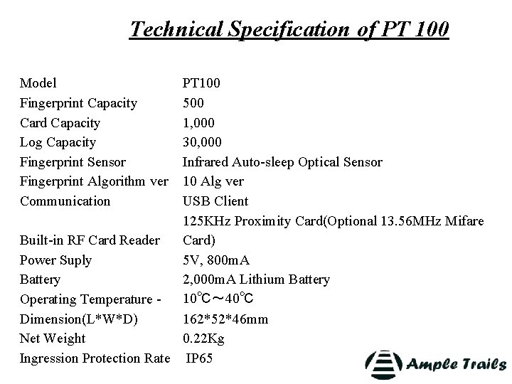 Technical Specification of PT 100 Model Fingerprint Capacity Card Capacity Log Capacity Fingerprint Sensor