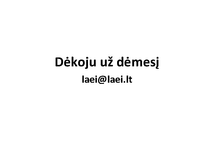 Dėkoju už dėmesį laei@laei. lt 