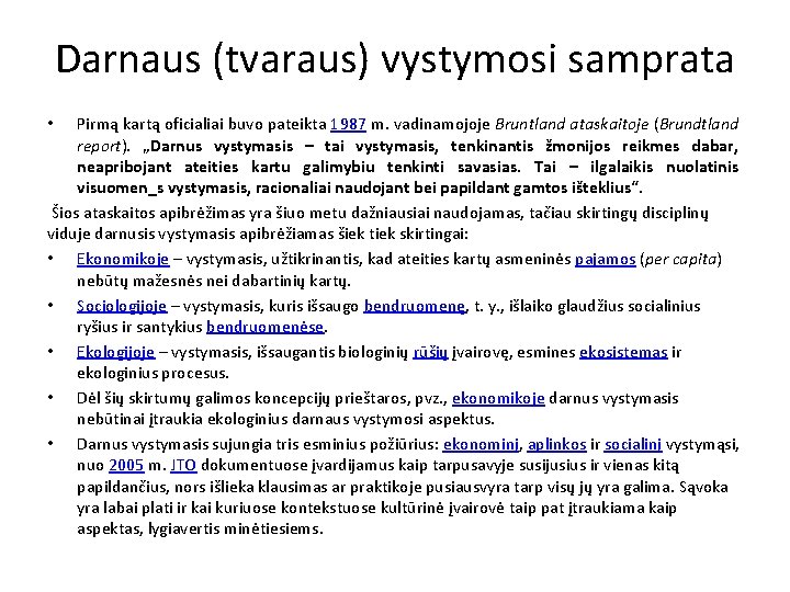 Darnaus (tvaraus) vystymosi samprata Pirmą kartą oficialiai buvo pateikta 1987 m. vadinamojoje Bruntland ataskaitoje