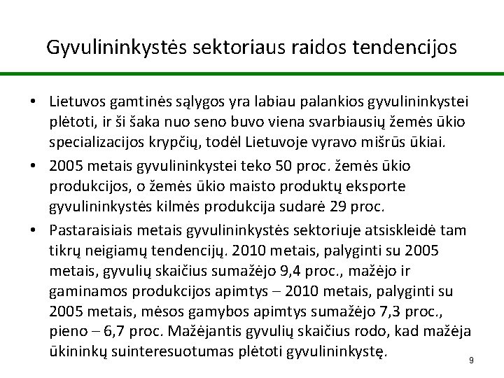 Gyvulininkystės sektoriaus raidos tendencijos • Lietuvos gamtinės sąlygos yra labiau palankios gyvulininkystei plėtoti, ir