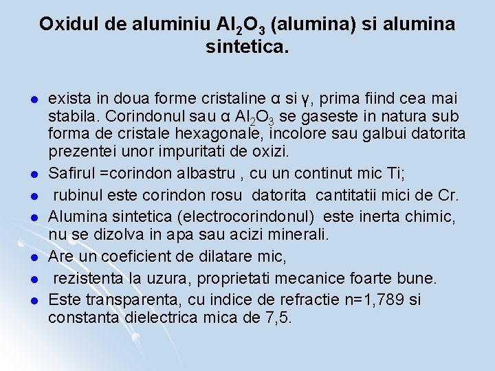 Oxidul de aluminiu Al 2 O 3 (alumina) si alumina sintetica. l l l