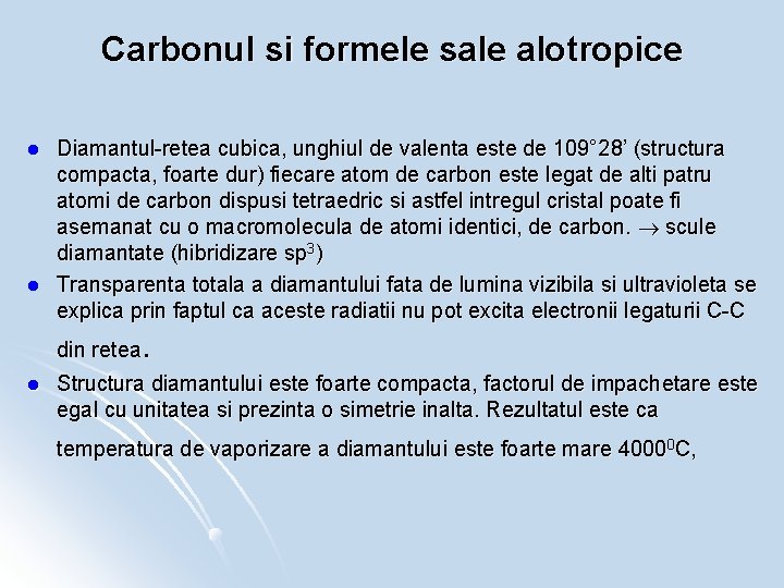 Carbonul si formele sale alotropice l l Diamantul-retea cubica, unghiul de valenta este de