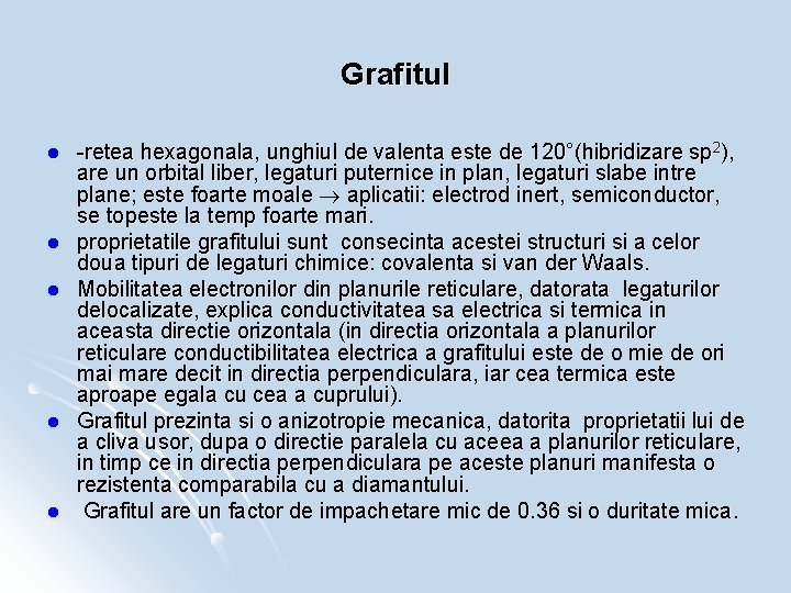 Grafitul l l -retea hexagonala, unghiul de valenta este de 120°(hibridizare sp 2), are