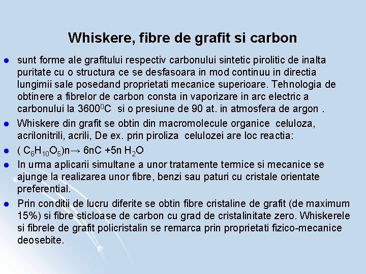 Whiskere, fibre de grafit si carbon l l l sunt forme ale grafitului respectiv