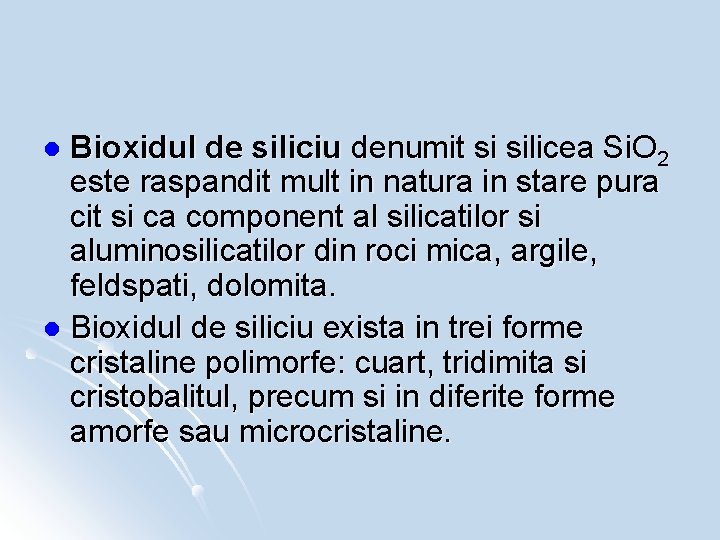 Bioxidul de siliciu denumit si silicea Si. O 2 este raspandit mult in natura
