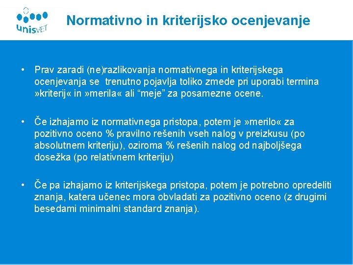 Normativno in kriterijsko ocenjevanje • Prav zaradi (ne)razlikovanja normativnega in kriterijskega ocenjevanja se trenutno