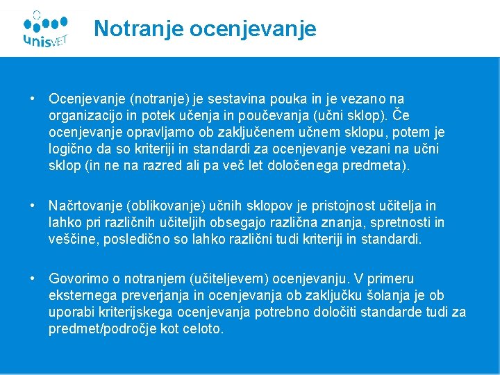 Notranje ocenjevanje • Ocenjevanje (notranje) je sestavina pouka in je vezano na organizacijo in