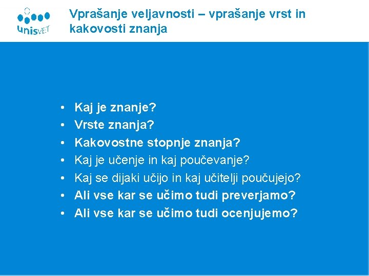 Vprašanje veljavnosti – vprašanje vrst in kakovosti znanja • • Kaj je znanje? Vrste