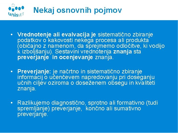 Nekaj osnovnih pojmov • Vrednotenje ali evalvacija je sistematično zbiranje podatkov o kakovosti nekega