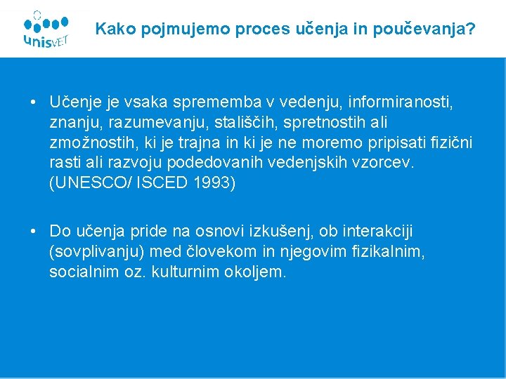 Kako pojmujemo proces učenja in poučevanja? • Učenje je vsaka sprememba v vedenju, informiranosti,