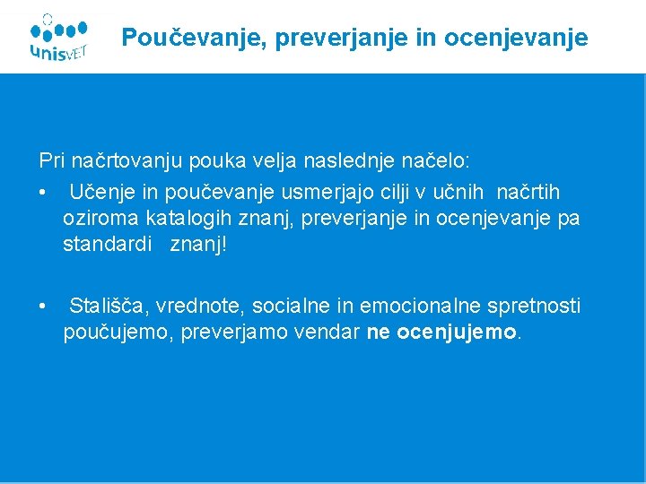 Poučevanje, preverjanje in ocenjevanje Pri načrtovanju pouka velja naslednje načelo: • Učenje in poučevanje