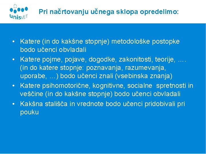 Pri načrtovanju učnega sklopa opredelimo: • Katere (in do kakšne stopnje) metodološke postopke bodo