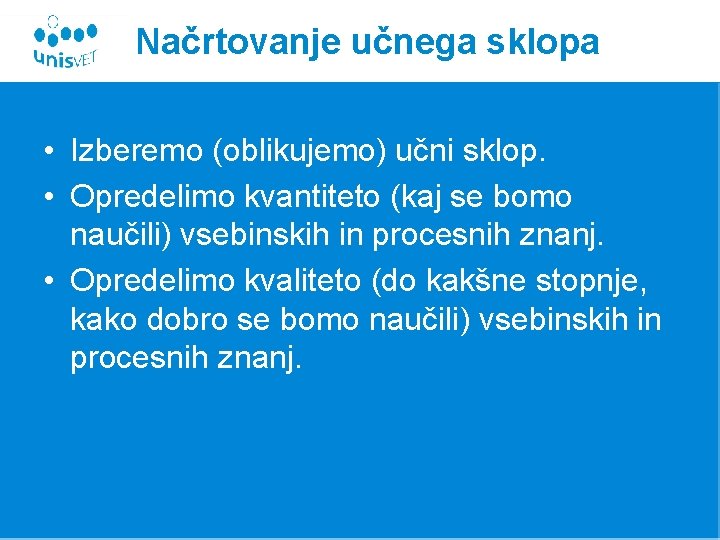 Načrtovanje učnega sklopa • Izberemo (oblikujemo) učni sklop. • Opredelimo kvantiteto (kaj se bomo