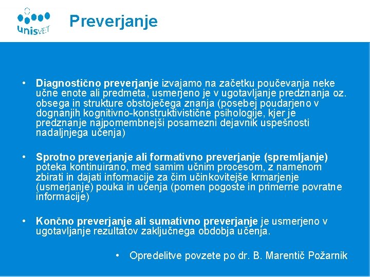 Preverjanje • Diagnostično preverjanje izvajamo na začetku poučevanja neke učne enote ali predmeta, usmerjeno