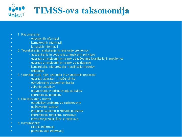 TIMSS-ova taksonomija • • • • • • • 1. Razumevanje: - enostavnih informacij