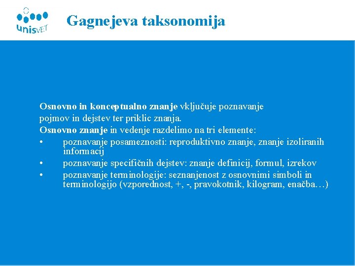 Gagnejeva taksonomija Osnovno in konceptualno znanje vključuje poznavanje pojmov in dejstev ter priklic znanja.