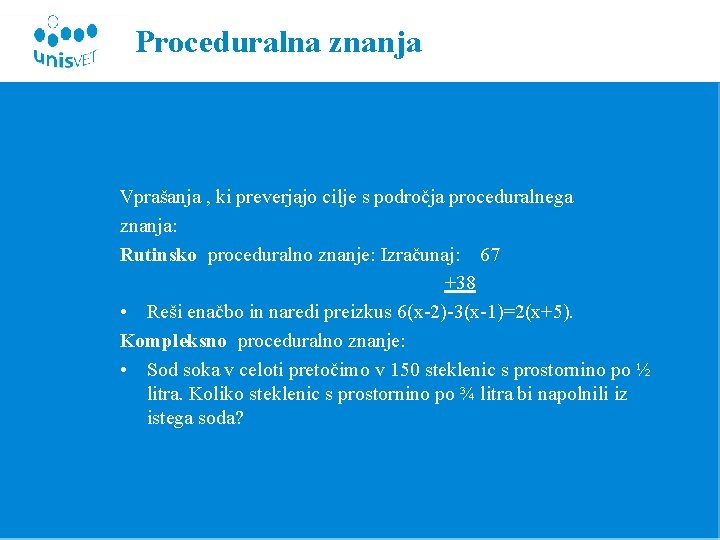 Proceduralna znanja Vprašanja , ki preverjajo cilje s področja proceduralnega znanja: Rutinsko proceduralno znanje: