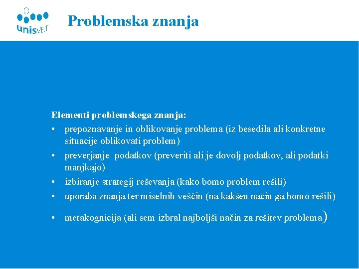 Problemska znanja Elementi problemskega znanja: • prepoznavanje in oblikovanje problema (iz besedila ali konkretne