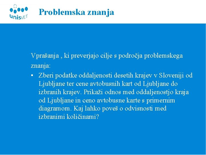 Problemska znanja Vprašanja , ki preverjajo cilje s področja problemskega znanja: • Zberi podatke