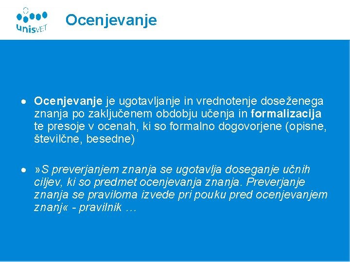 Ocenjevanje je ugotavljanje in vrednotenje doseženega znanja po zaključenem obdobju učenja in formalizacija te