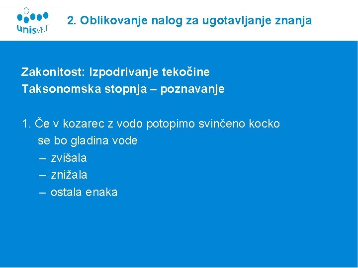 2. Oblikovanje nalog za ugotavljanje znanja Zakonitost: Izpodrivanje tekočine Taksonomska stopnja – poznavanje 1.