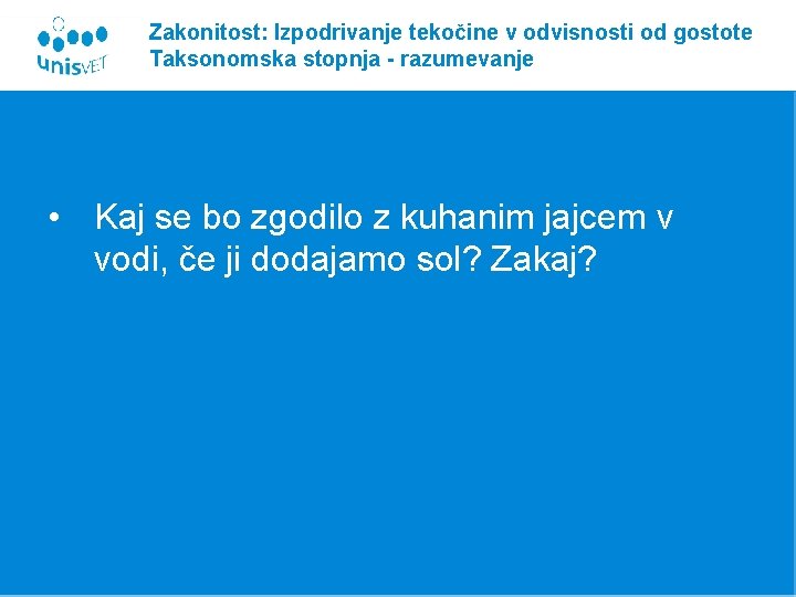 Zakonitost: Izpodrivanje tekočine v odvisnosti od gostote Taksonomska stopnja - razumevanje • Kaj se
