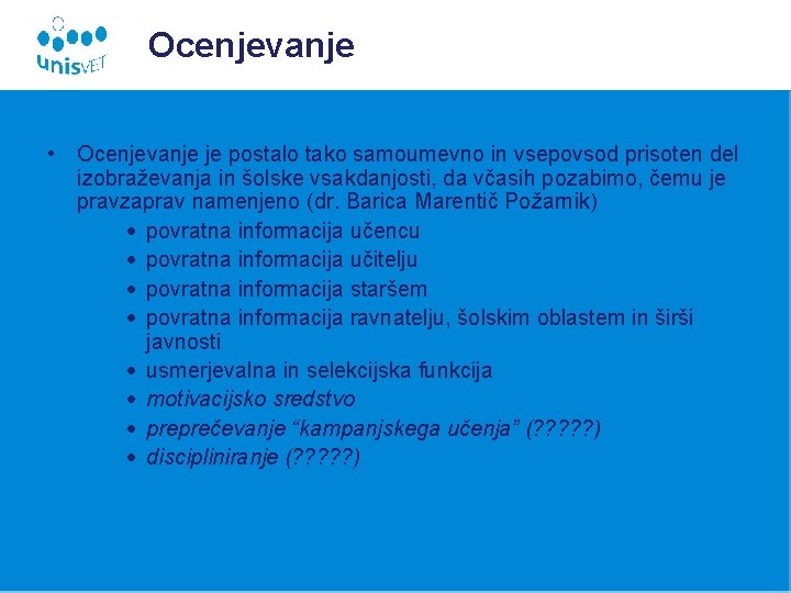 Ocenjevanje • Ocenjevanje je postalo tako samoumevno in vsepovsod prisoten del izobraževanja in šolske