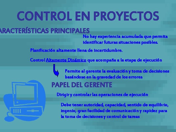 CONTROL EN PROYECTOS ARACTERÍSTICAS PRINCIPALES No hay experiencia acumulada que permita identificar futuras situaciones