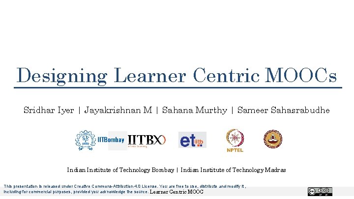 Designing Learner Centric MOOCs Sridhar Iyer | Jayakrishnan M | Sahana Murthy | Sameer Designing Learner Centric MOOCs Sridhar Iyer | Jayakrishnan M | Sahana Murthy | Sameer