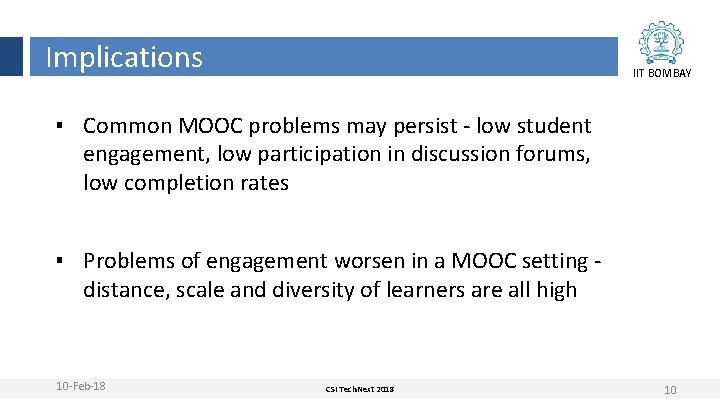 Implications IIT BOMBAY ▪ Common MOOC problems may persist - low student engagement, low Implications IIT BOMBAY ▪ Common MOOC problems may persist - low student engagement, low