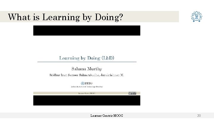 What is Learning by Doing? Learner Centric MOOC 20 What is Learning by Doing? Learner Centric MOOC 20