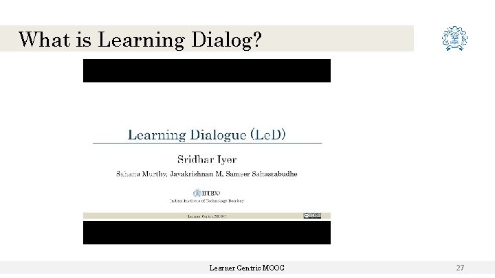 What is Learning Dialog? Learner Centric MOOC 27 What is Learning Dialog? Learner Centric MOOC 27