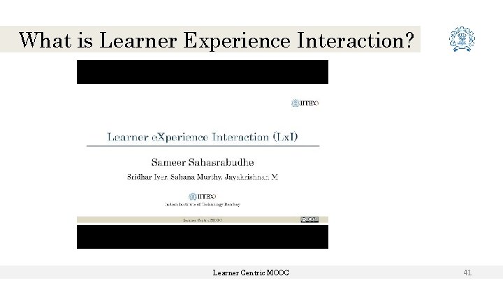 What is Learner Experience Interaction? Learner Centric MOOC 41 What is Learner Experience Interaction? Learner Centric MOOC 41
