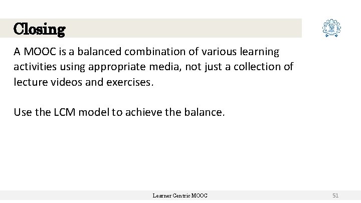 Closing A MOOC is a balanced combination of various learning activities using appropriate media, Closing A MOOC is a balanced combination of various learning activities using appropriate media,