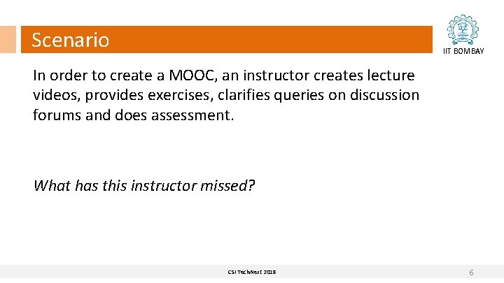 Scenario IIT BOMBAY In order to create a MOOC, an instructor creates lecture videos, Scenario IIT BOMBAY In order to create a MOOC, an instructor creates lecture videos,