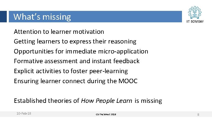 What’s missing IIT BOMBAY Attention to learner motivation Getting learners to express their reasoning What’s missing IIT BOMBAY Attention to learner motivation Getting learners to express their reasoning