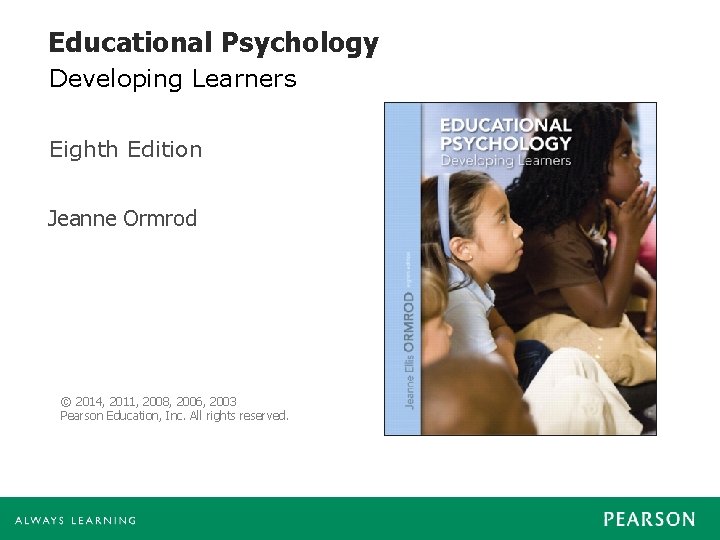 Educational Psychology Developing Learners Eighth Edition Jeanne Ormrod © 2014, 2011, 2008, 2006, 2003