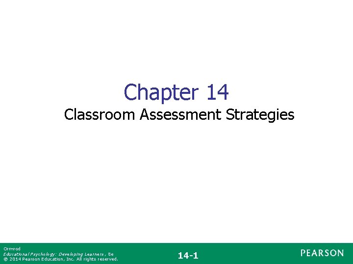 Chapter 14 Classroom Assessment Strategies Ormrod Educational Psychology: Developing Learners , 8 e ©