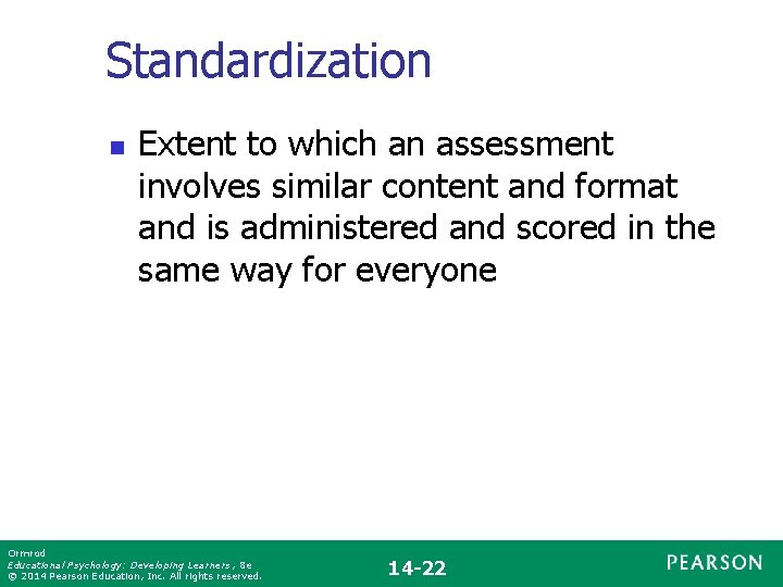Standardization n Extent to which an assessment involves similar content and format and is