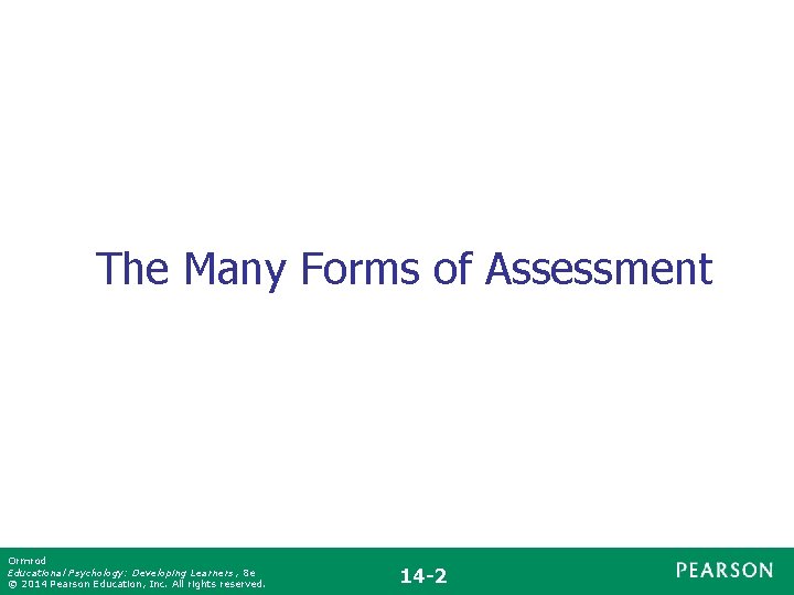 The Many Forms of Assessment Ormrod Educational Psychology: Developing Learners , 8 e ©