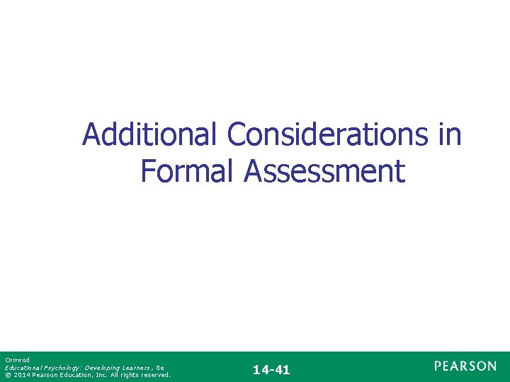 Additional Considerations in Formal Assessment Ormrod Educational Psychology: Developing Learners , 8 e ©